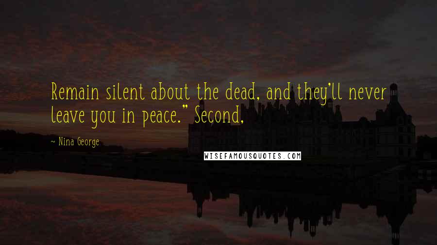 Nina George quotes: Remain silent about the dead, and they'll never leave you in peace." Second,