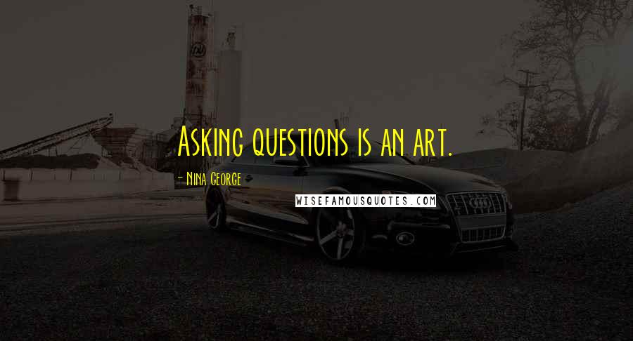Nina George quotes: Asking questions is an art.
