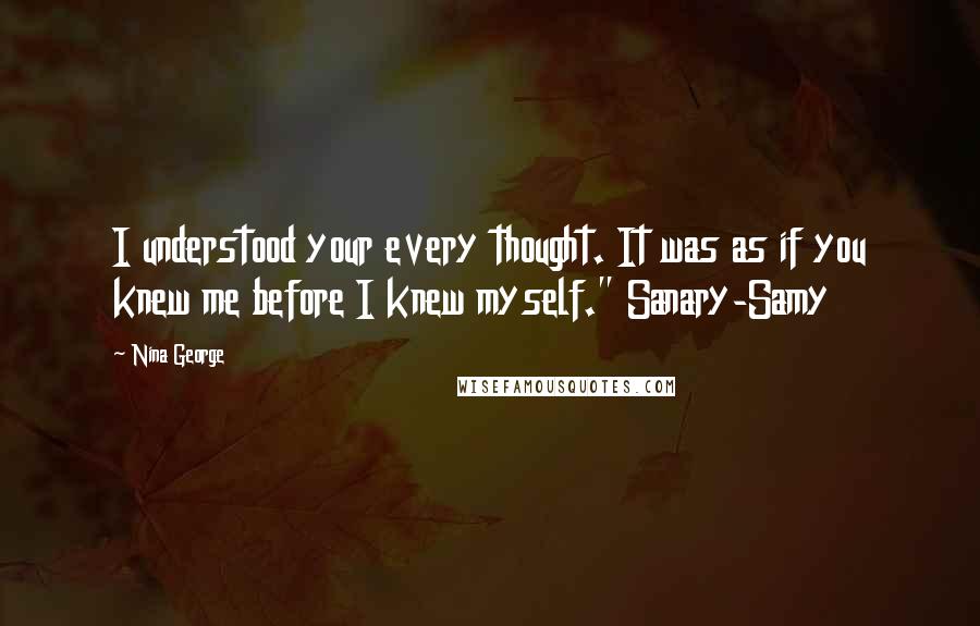 Nina George quotes: I understood your every thought. It was as if you knew me before I knew myself." Sanary-Samy