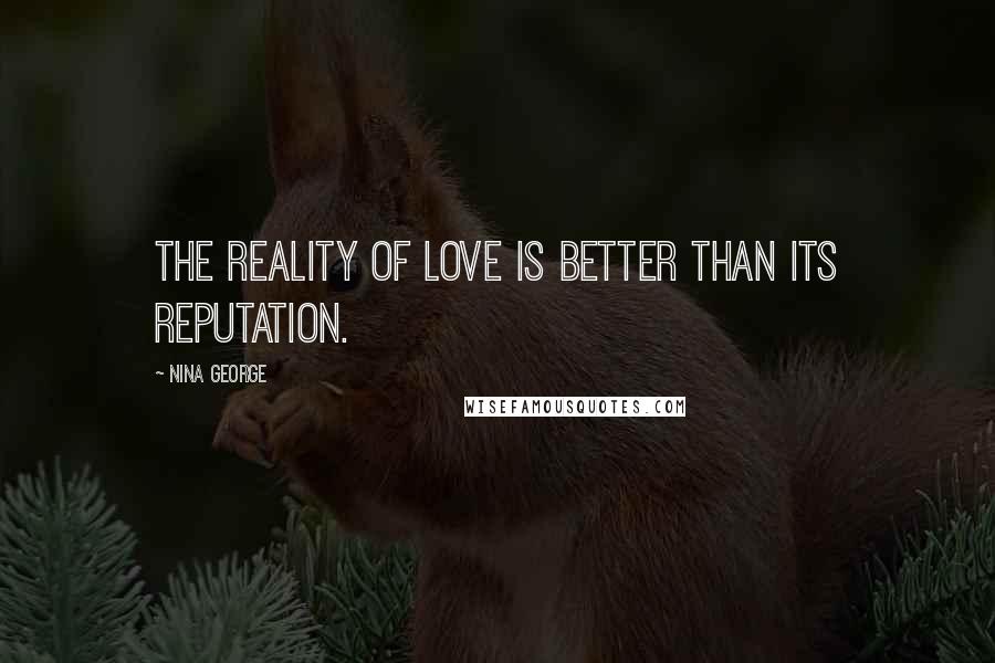 Nina George quotes: The reality of love is better than its reputation.