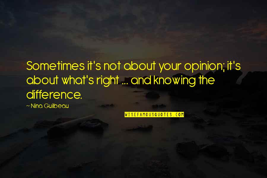 Nina Guilbeau Quotes By Nina Guilbeau: Sometimes it's not about your opinion; it's about