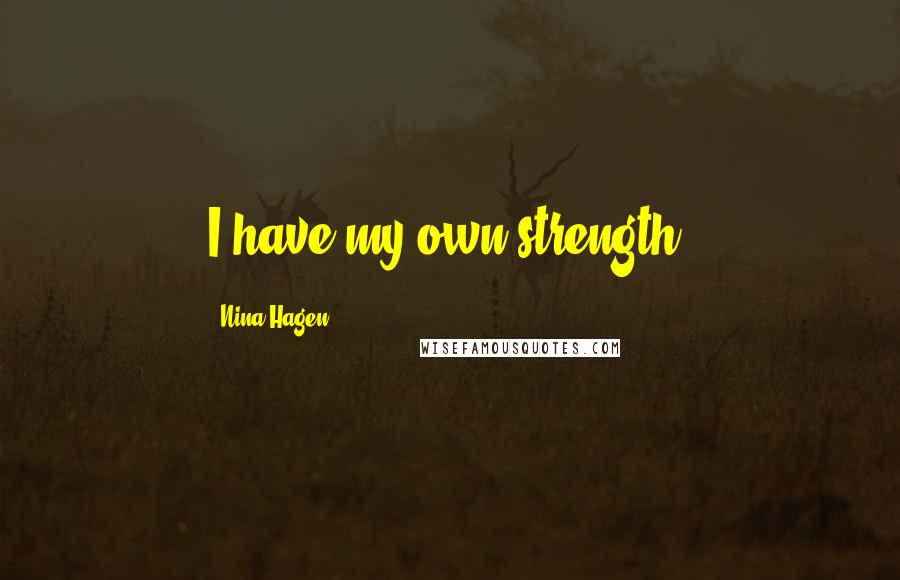 Nina Hagen quotes: I have my own strength.