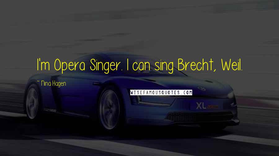 Nina Hagen quotes: I'm Opera Singer. I can sing Brecht, Weil.