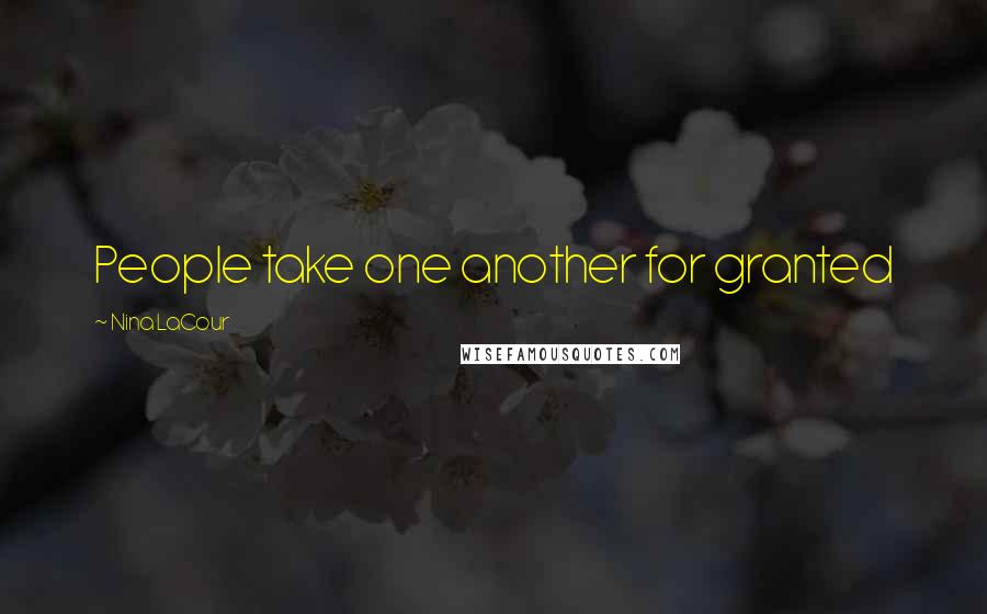 Nina LaCour quotes: People take one another for granted