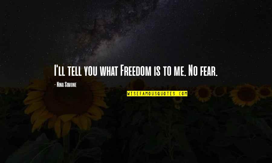 Nina Simone Best Quotes By Nina Simone: I'll tell you what Freedom is to me.