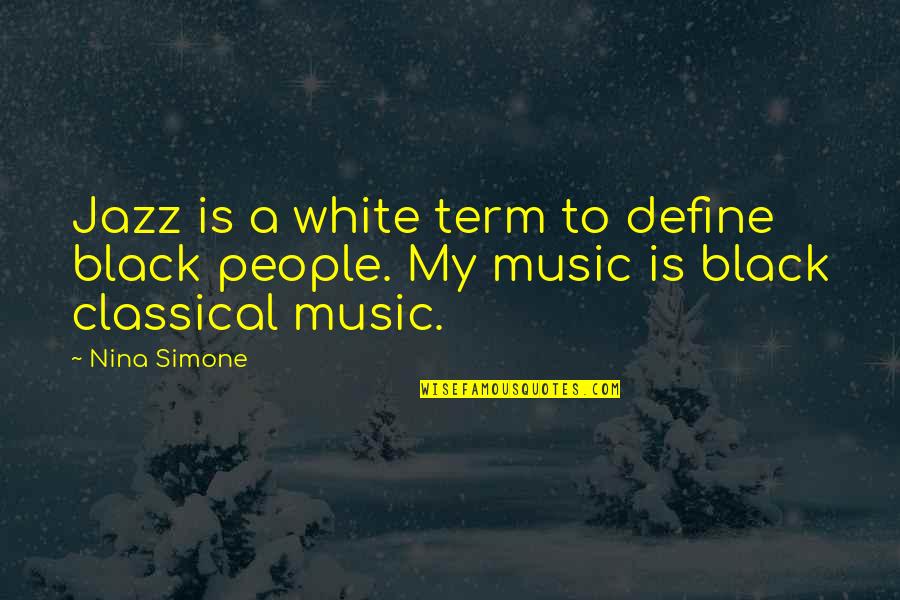 Nina Simone Best Quotes By Nina Simone: Jazz is a white term to define black