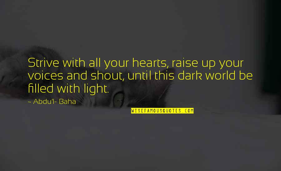 Nina Tucker Quotes By Abdu'l- Baha: Strive with all your hearts, raise up your