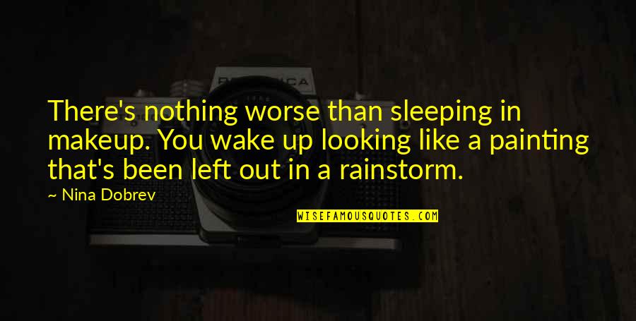 Nina's Quotes By Nina Dobrev: There's nothing worse than sleeping in makeup. You