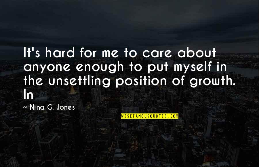 Nina's Quotes By Nina G. Jones: It's hard for me to care about anyone