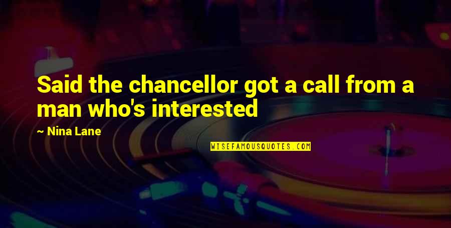 Nina's Quotes By Nina Lane: Said the chancellor got a call from a