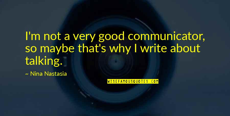 Nina's Quotes By Nina Nastasia: I'm not a very good communicator, so maybe