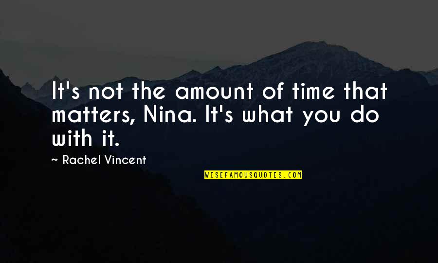 Nina's Quotes By Rachel Vincent: It's not the amount of time that matters,