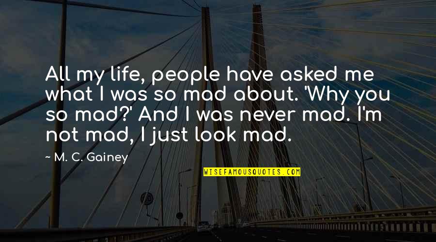 Nincsen Quotes By M. C. Gainey: All my life, people have asked me what Nincsen Quotes By M. C. Gainey: All my life, people have asked me what