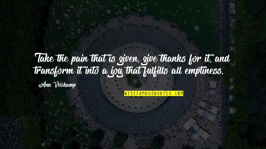 Nincsmail Quotes By Ann Voskamp: Take the pain that is given, give thanks Nincsmail Quotes By Ann Voskamp: Take the pain that is given, give thanks