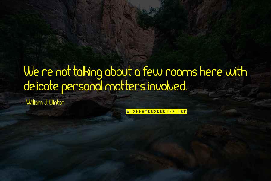 Nindohost Quotes By William J. Clinton: We're not talking about a few rooms here
