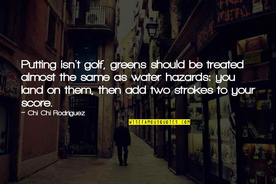 Nine 2016 Quotes By Chi Chi Rodriguez: Putting isn't golf, greens should be treated almost Nine 2016 Quotes By Chi Chi Rodriguez: Putting isn't golf, greens should be treated almost