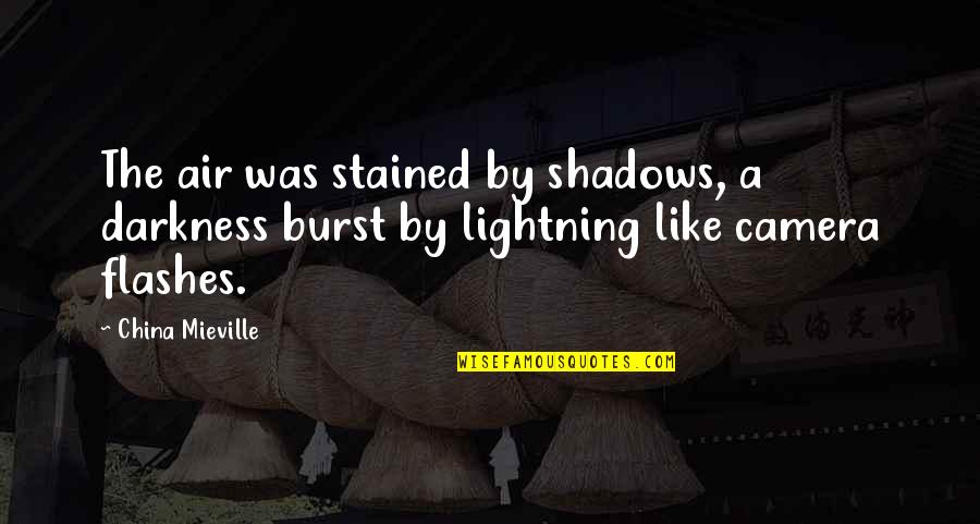 Nine Eleven Quotes Quotes By China Mieville: The air was stained by shadows, a darkness