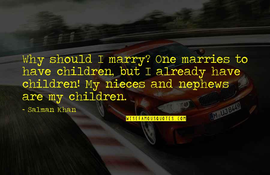 Nine Fingers Keene Quotes By Salman Khan: Why should I marry? One marries to have Nine Fingers Keene Quotes By Salman Khan: Why should I marry? One marries to have