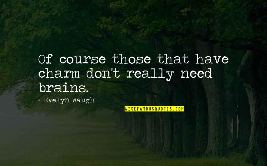 Nine Fingers Meme Quotes By Evelyn Waugh: Of course those that have charm don't really