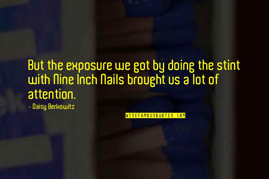 Nine Inch Nails Quotes By Daisy Berkowitz: But the exposure we got by doing the