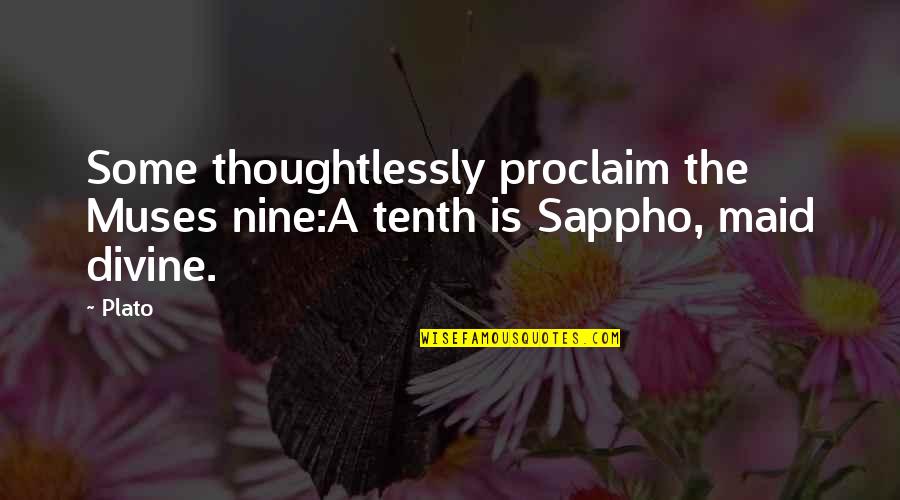 Nine Muses Quotes By Plato: Some thoughtlessly proclaim the Muses nine:A tenth is