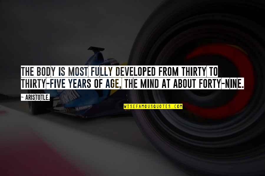 Nine Nine Quotes By Aristotle.: The body is most fully developed from thirty Nine Nine Quotes By Aristotle.: The body is most fully developed from thirty