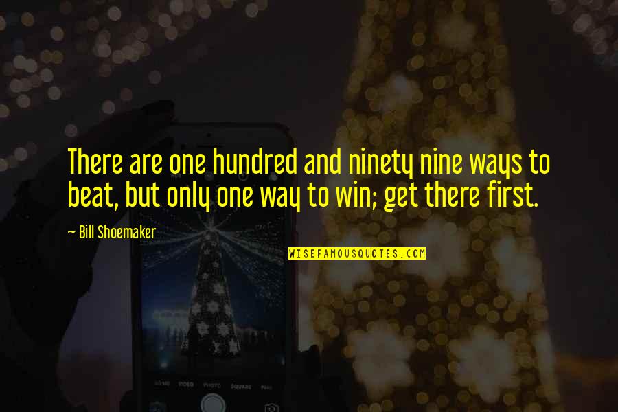 Nine Nine Quotes By Bill Shoemaker: There are one hundred and ninety nine ways Nine Nine Quotes By Bill Shoemaker: There are one hundred and ninety nine ways