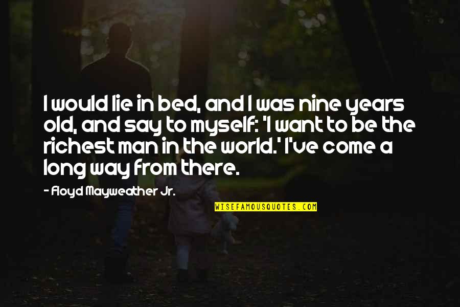 Nine Nine Quotes By Floyd Mayweather Jr.: I would lie in bed, and I was Nine Nine Quotes By Floyd Mayweather Jr.: I would lie in bed, and I was