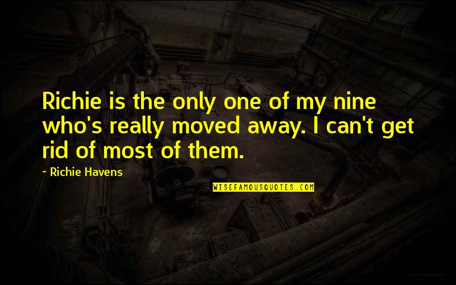 Nine Nine Quotes By Richie Havens: Richie is the only one of my nine Nine Nine Quotes By Richie Havens: Richie is the only one of my nine