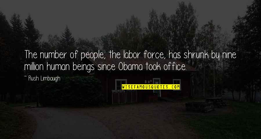 Nine Nine Quotes By Rush Limbaugh: The number of people, the labor force, has Nine Nine Quotes By Rush Limbaugh: The number of people, the labor force, has