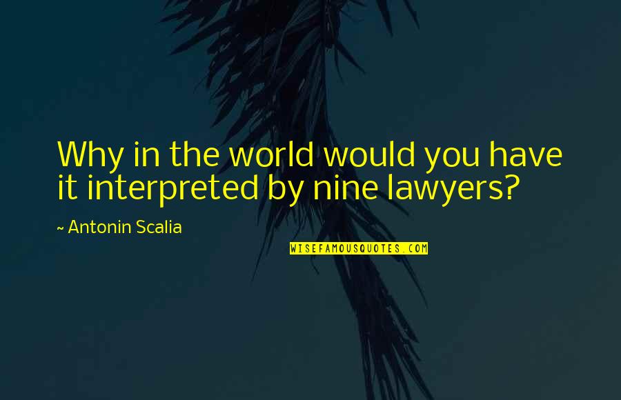 Nine Quotes By Antonin Scalia: Why in the world would you have it