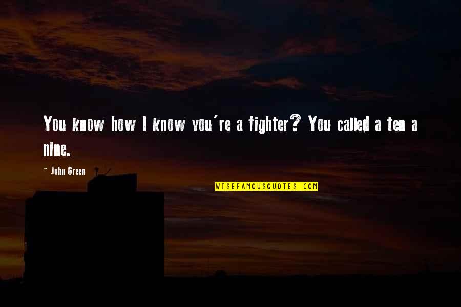 Nine Quotes By John Green: You know how I know you're a fighter?