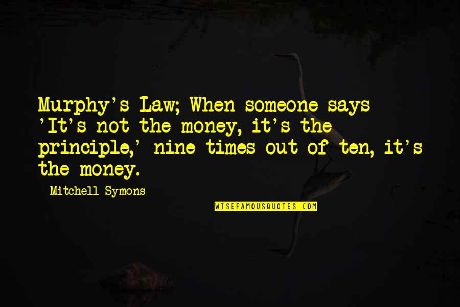 Nine Quotes By Mitchell Symons: Murphy's Law; When someone says 'It's not the
