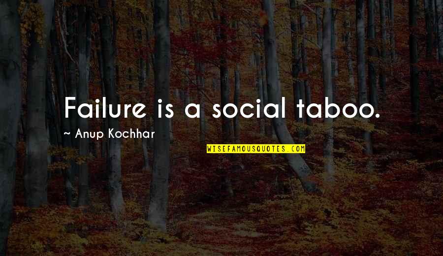 Nine Tailors Quotes By Anup Kochhar: Failure is a social taboo.