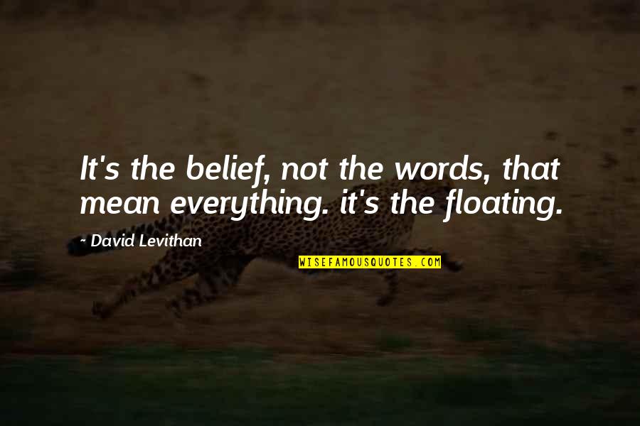Nine Times Quote Quotes By David Levithan: It's the belief, not the words, that mean