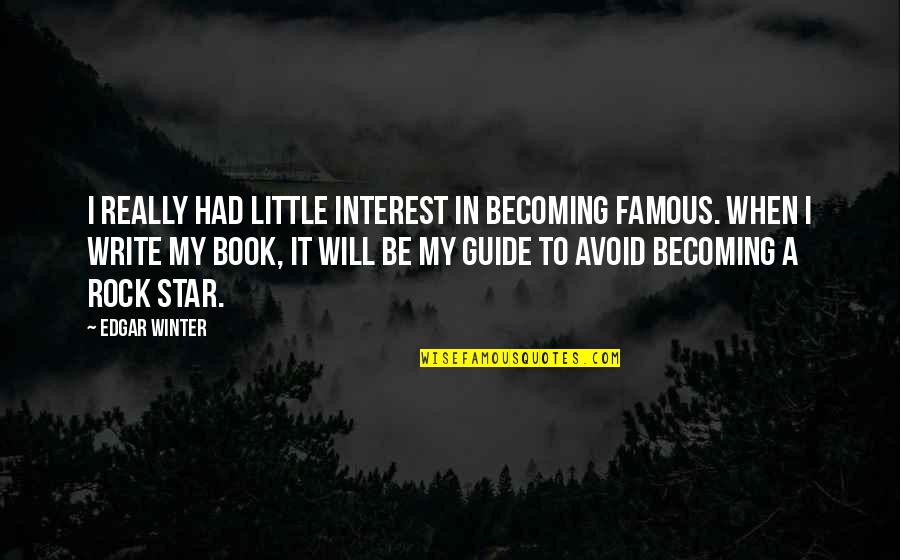 Nine Times Quote Quotes By Edgar Winter: I really had little interest in becoming famous.