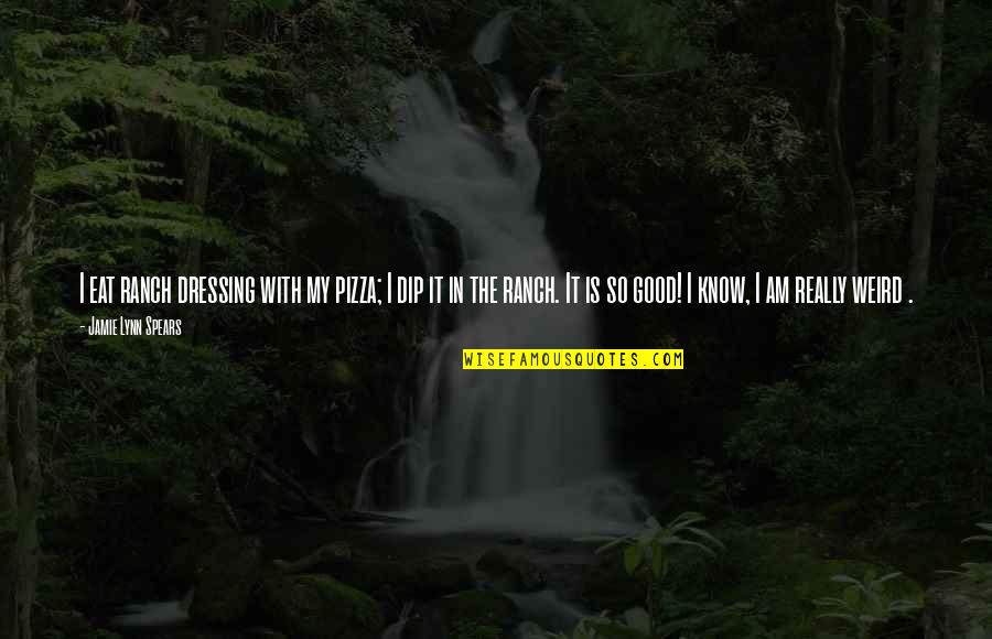 Nine Times Quote Quotes By Jamie Lynn Spears: I eat ranch dressing with my pizza; I