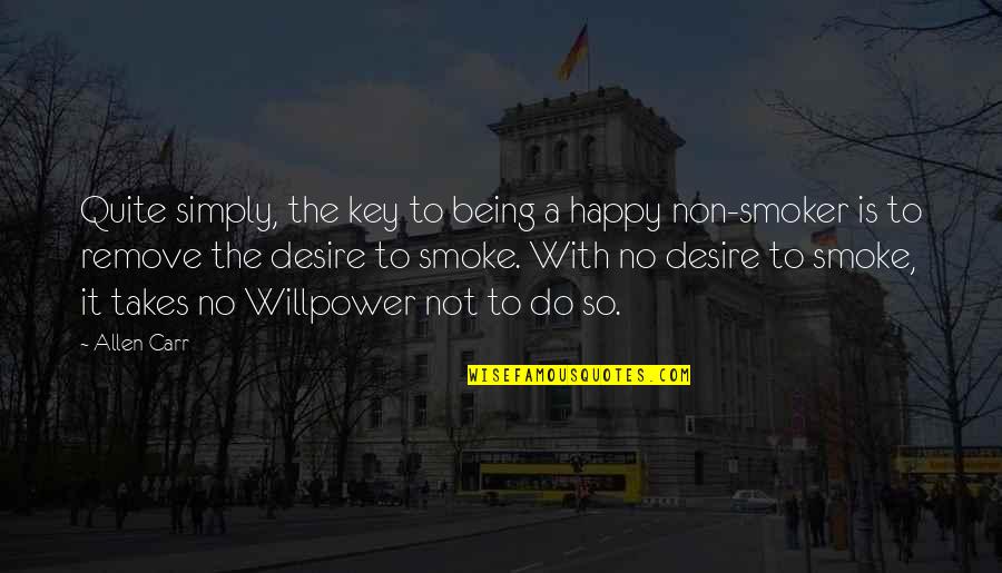 Nine Toes Quotes By Allen Carr: Quite simply, the key to being a happy Nine Toes Quotes By Allen Carr: Quite simply, the key to being a happy