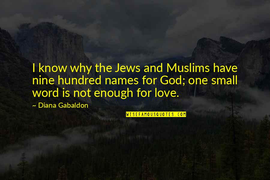 Nine Word Quotes By Diana Gabaldon: I know why the Jews and Muslims have