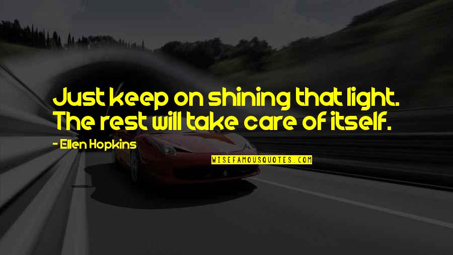 Nine Word Quotes By Ellen Hopkins: Just keep on shining that light. The rest