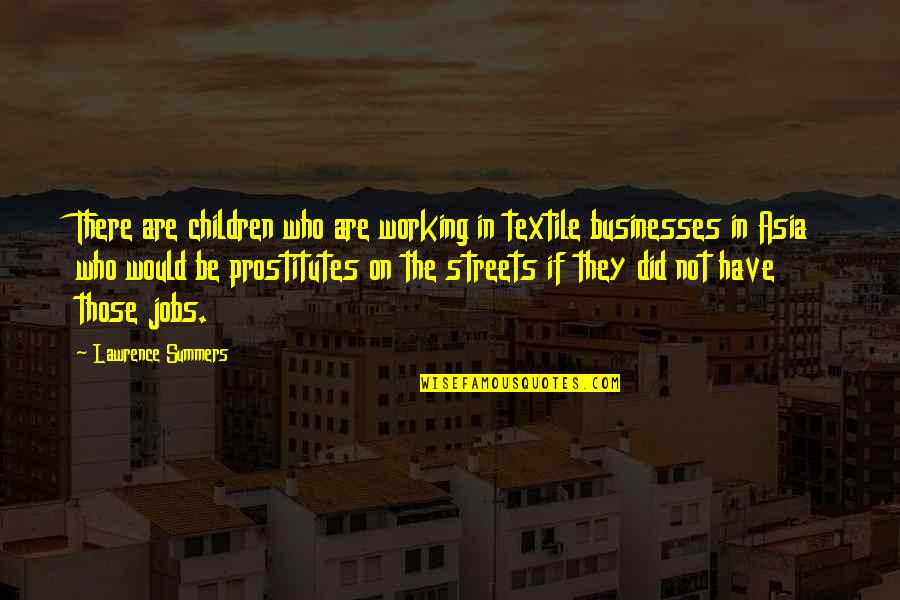 Nine Word Quotes By Lawrence Summers: There are children who are working in textile