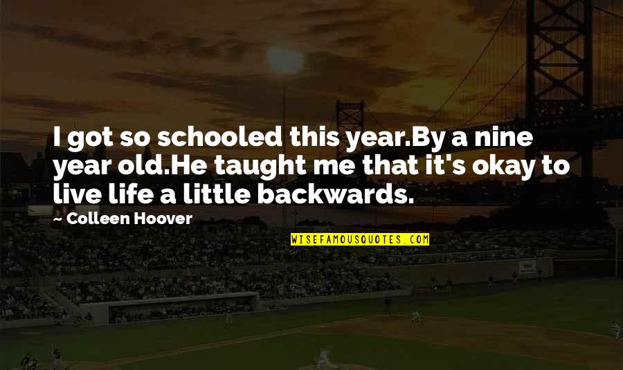 Nine Year Quotes By Colleen Hoover: I got so schooled this year.By a nine