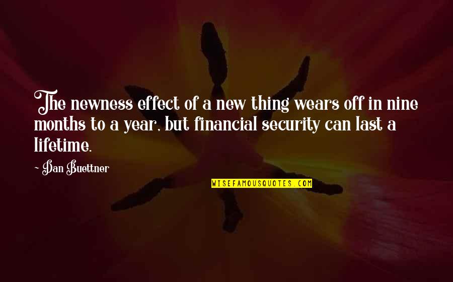 Nine Year Quotes By Dan Buettner: The newness effect of a new thing wears Nine Year Quotes By Dan Buettner: The newness effect of a new thing wears
