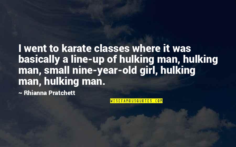 Nine Year Quotes By Rhianna Pratchett: I went to karate classes where it was