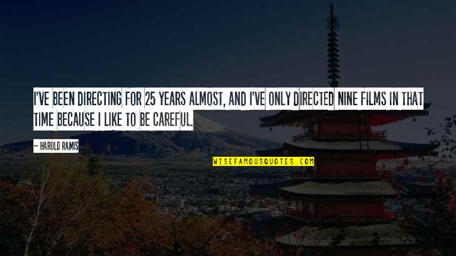Nine Years Quotes By Harold Ramis: I've been directing for 25 years almost, and
