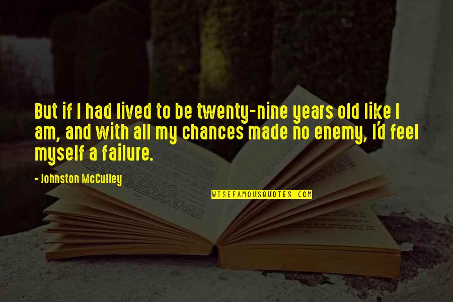 Nine Years Quotes By Johnston McCulley: But if I had lived to be twenty-nine