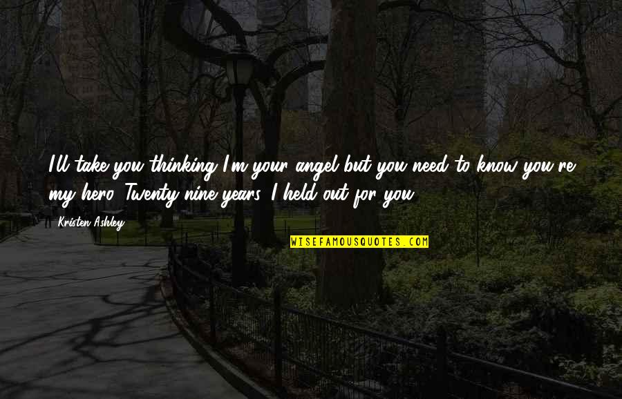 Nine Years Quotes By Kristen Ashley: I'll take you thinking I'm your angel but