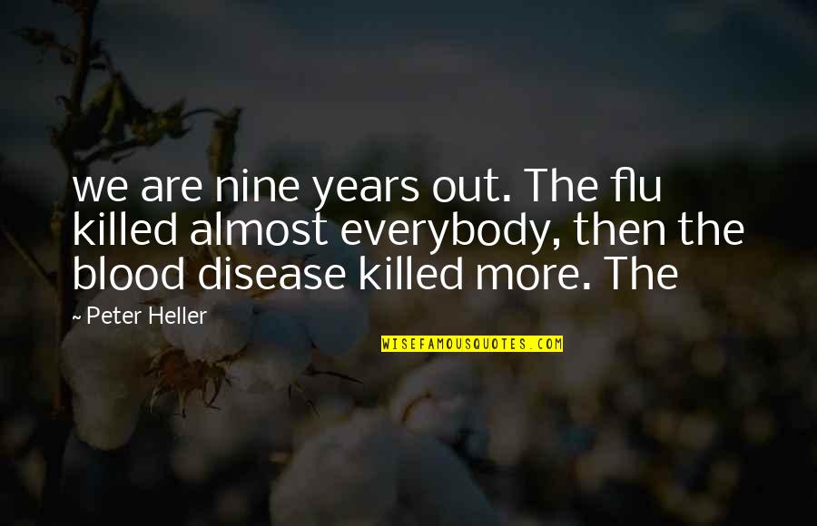 Nine Years Quotes By Peter Heller: we are nine years out. The flu killed