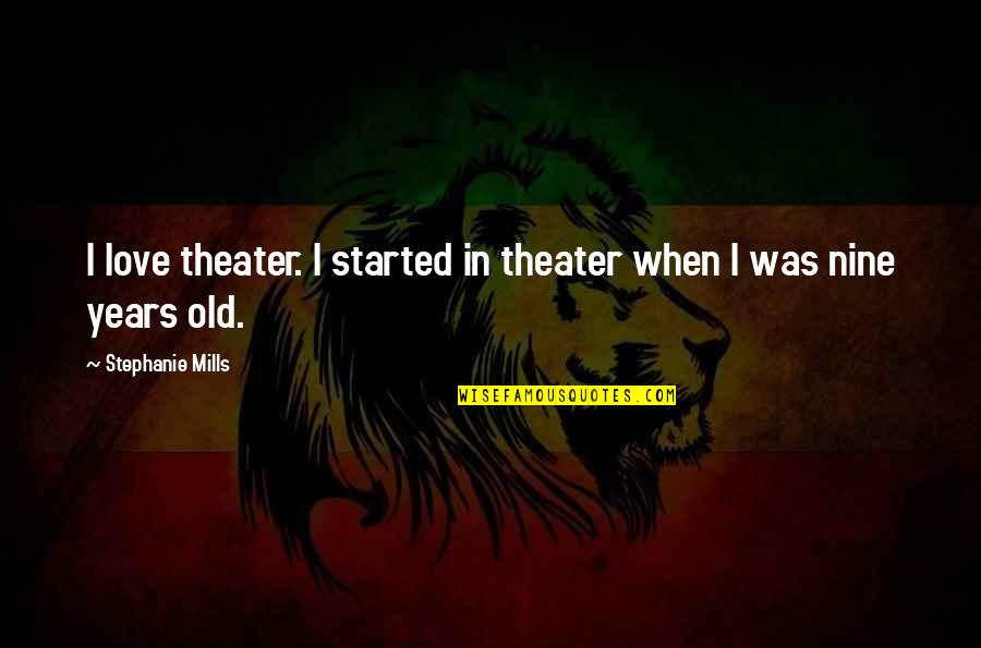 Nine Years Quotes By Stephanie Mills: I love theater. I started in theater when