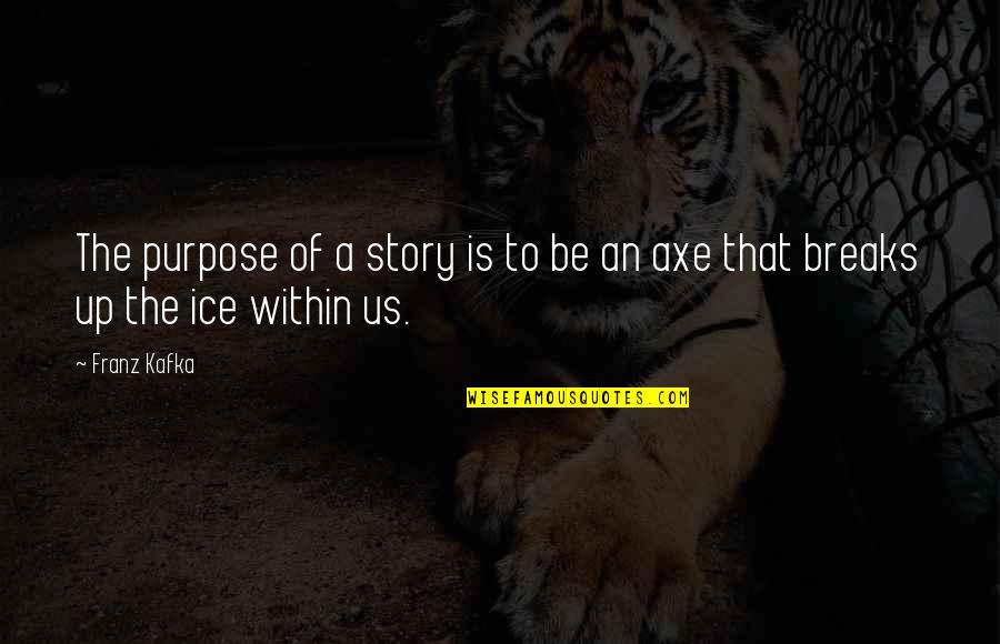 Ninelie Quotes By Franz Kafka: The purpose of a story is to be